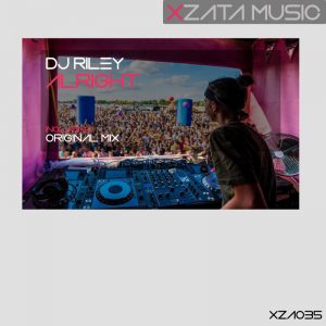 DJ Riley - Alright Xzata Music